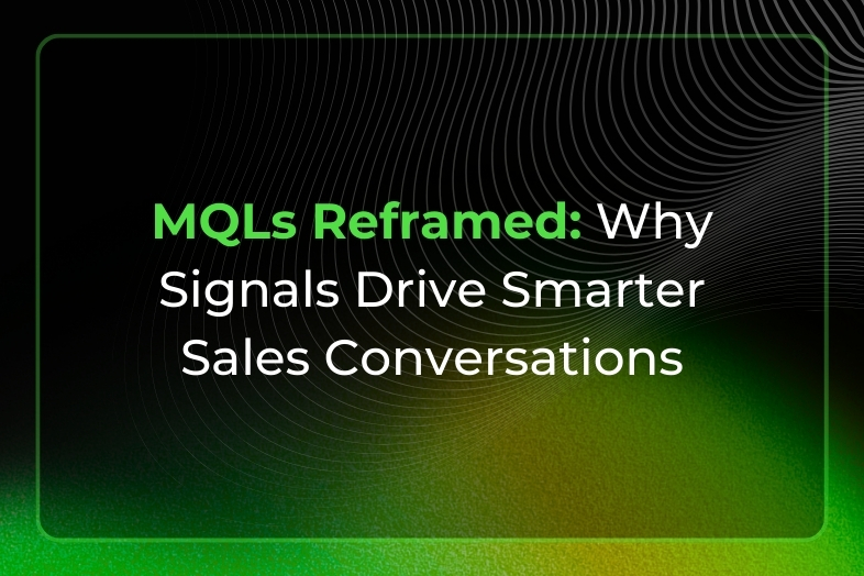 MQLs Reframed: Why Signals Drive Smarter Sales Conversations